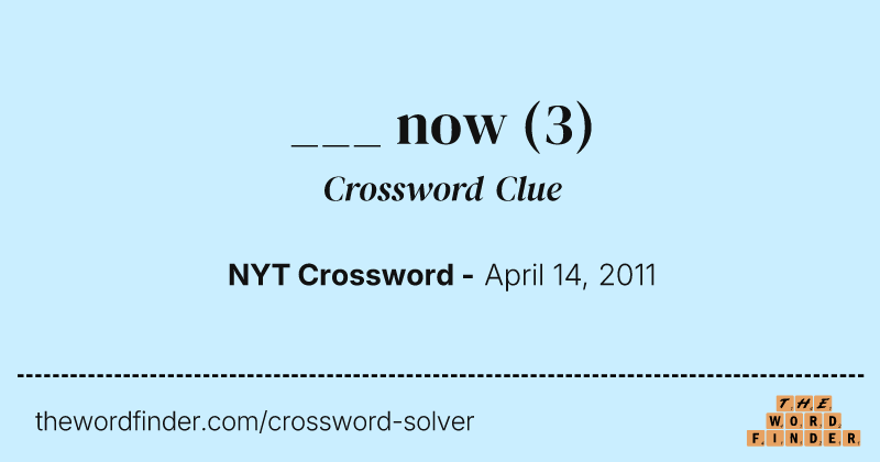 ___ now crossword clue image