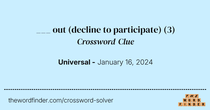 ___ out (decline to participate) crossword clue image