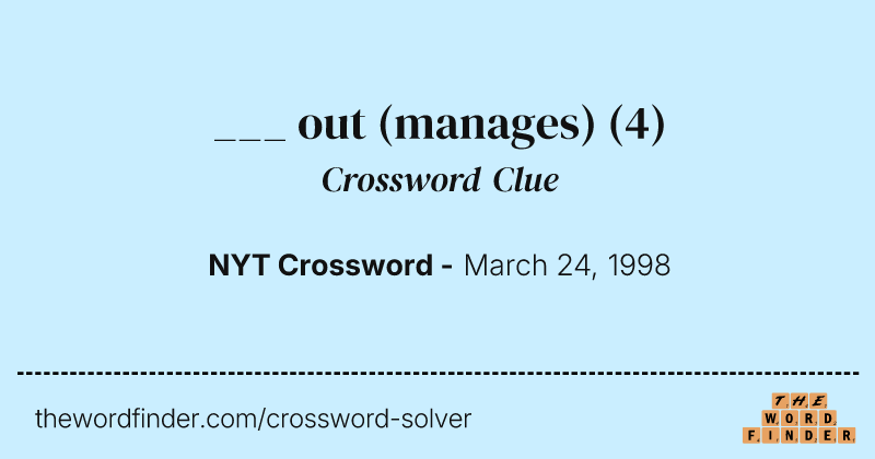 ___ out (manages) crossword clue image