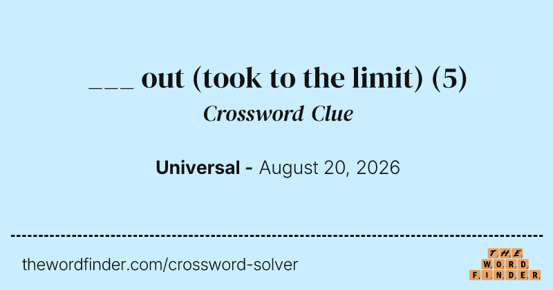 ___ out (took to the limit) crossword clue image