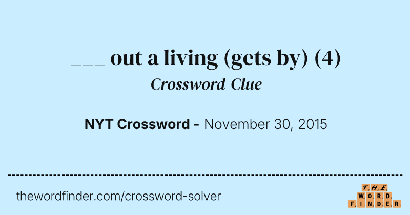 ___ out a living (gets by) crossword clue image
