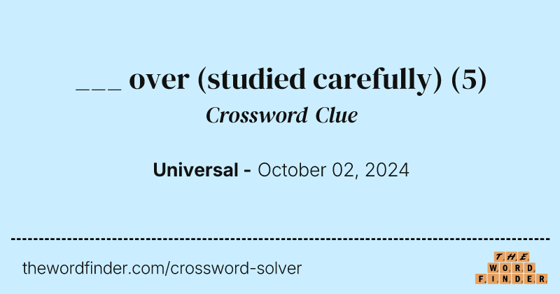 ___ over (studied carefully) crossword clue image