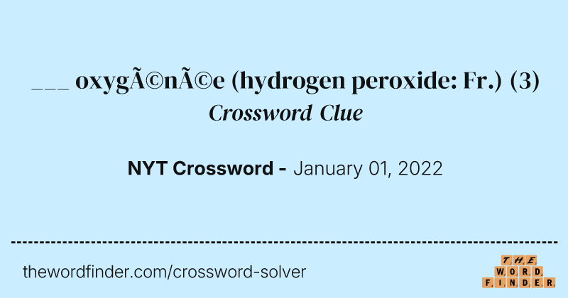 ___ oxygénée (hydrogen peroxide: Fr.) crossword clue image