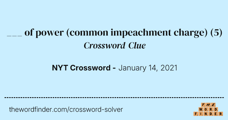 ___ of power (common impeachment charge) crossword clue image