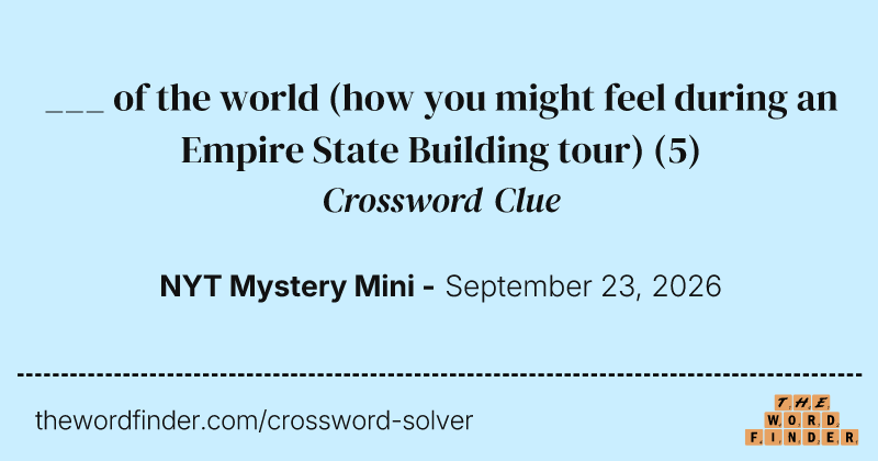 ___ of the world (how you might feel during an Empire State Building tour) crossword clue image