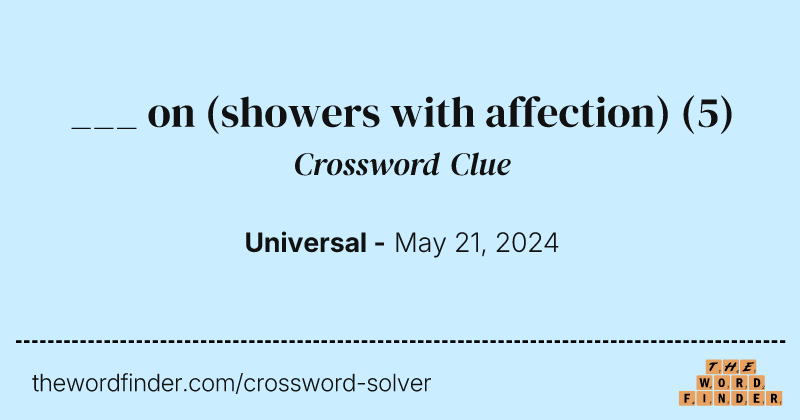 ___ on (showers with affection) crossword clue image