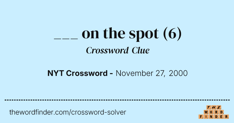 ___ on the spot crossword clue image