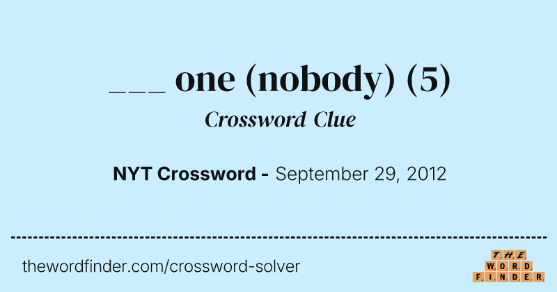 ___ one (nobody) crossword clue image