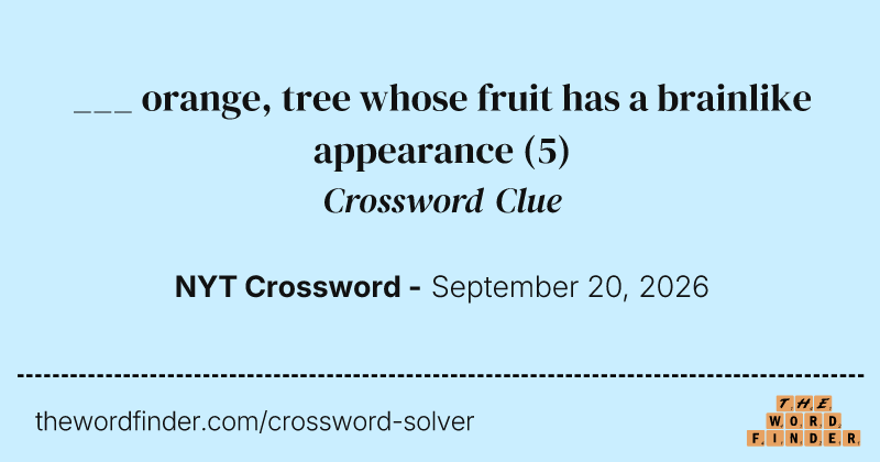 ___ orange, tree whose fruit has a brainlike appearance crossword clue image