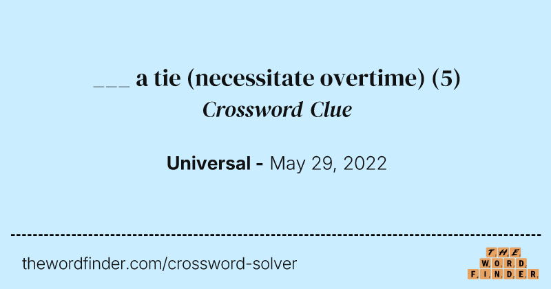 ___ a tie (necessitate overtime) crossword clue image