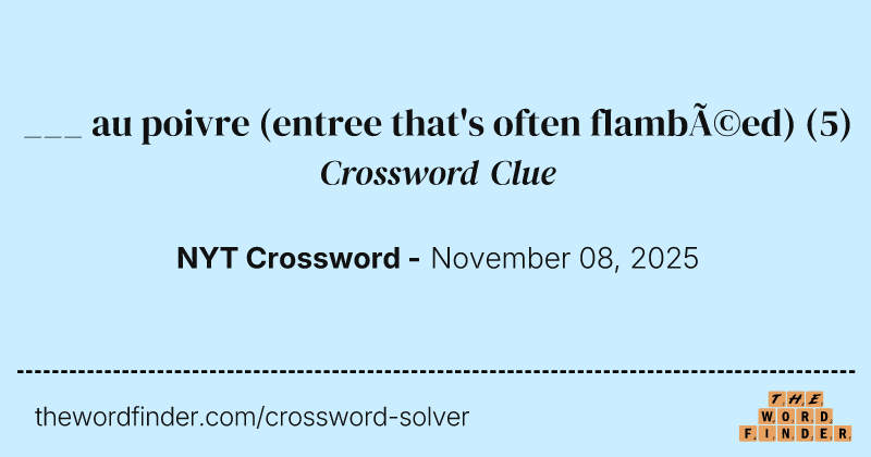 ___ au poivre (entree that's often flambéed) crossword clue image