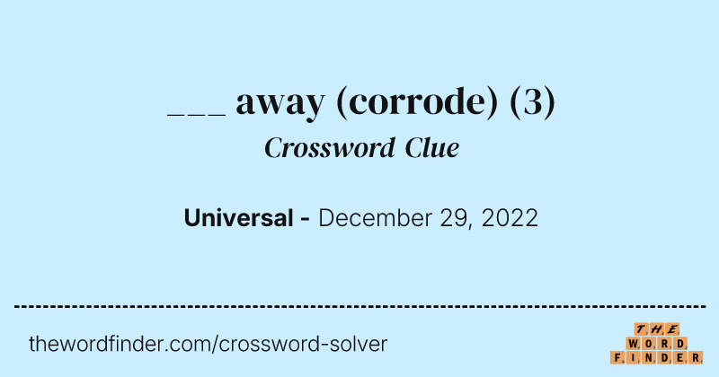 ___ away (corrode) crossword clue image