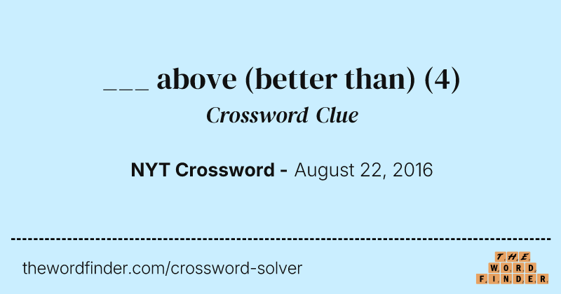 ___ above (better than) crossword clue image