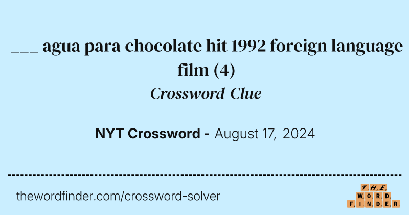 ___ agua para chocolate hit 1992 foreign language film crossword clue image