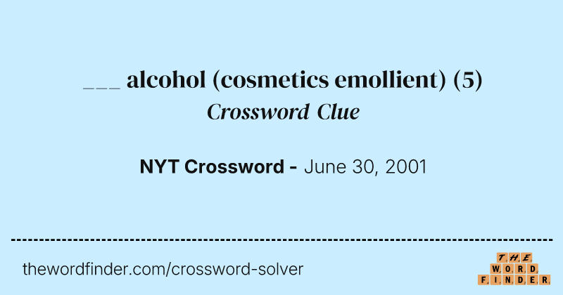 ___ alcohol (cosmetics emollient) crossword clue image
