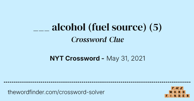 ___ alcohol (fuel source) crossword clue image