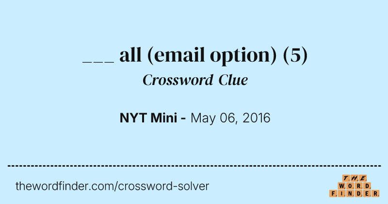 ___ all (email option) crossword clue image