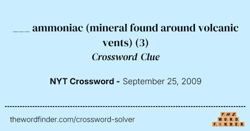 ___ ammoniac (mineral found around volcanic vents) crossword clue image