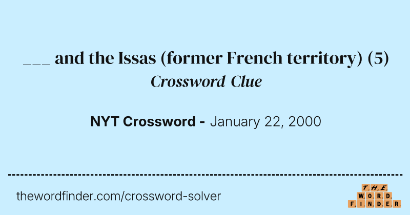 ___ and the Issas (former French territory) crossword clue image