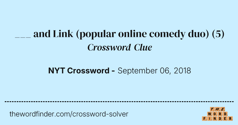 ___ and Link (popular online comedy duo) crossword clue image