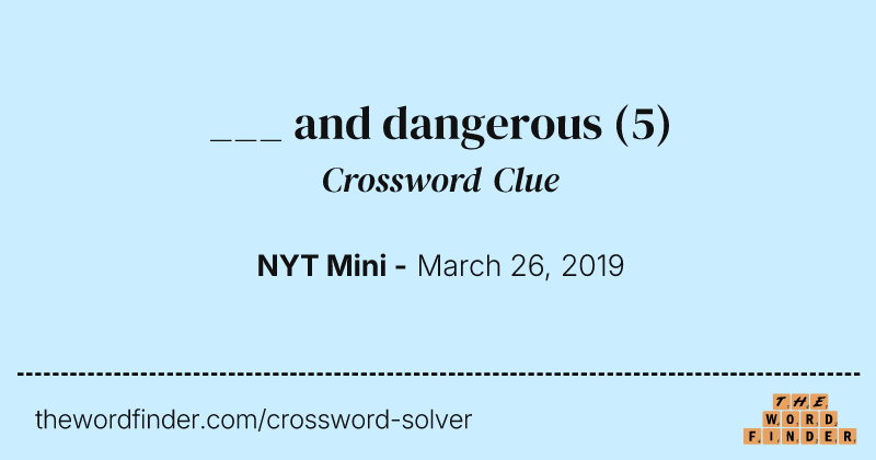 ___ and dangerous crossword clue image