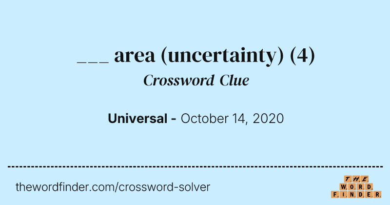 ___ area (uncertainty) crossword clue image