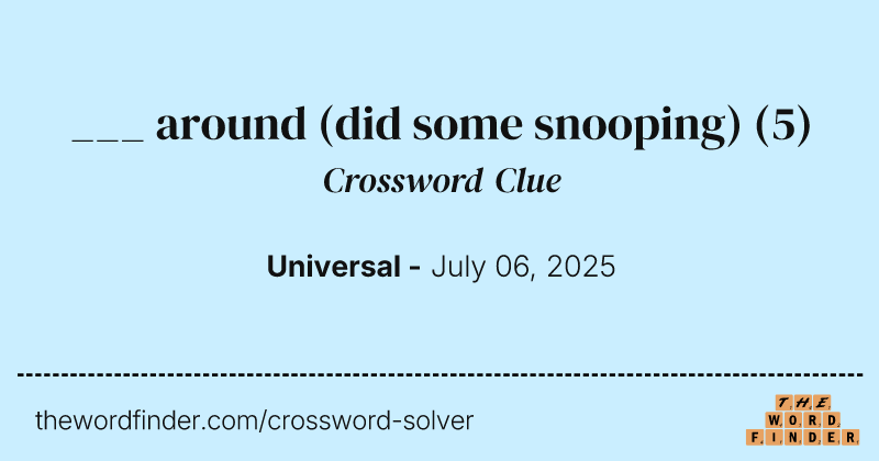 ___ around (did some snooping) crossword clue image