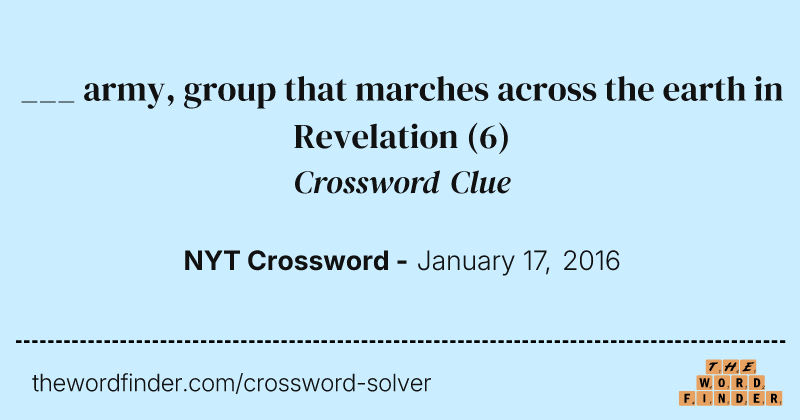 ___ army, group that marches across the earth in Revelation crossword clue image