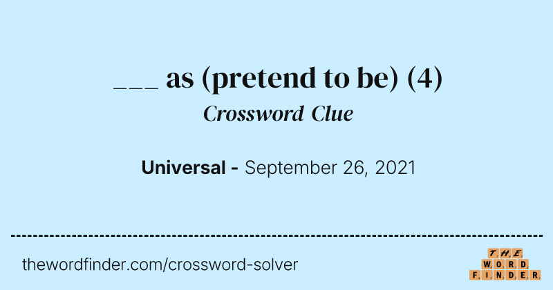 ___ as (pretend to be) crossword clue image