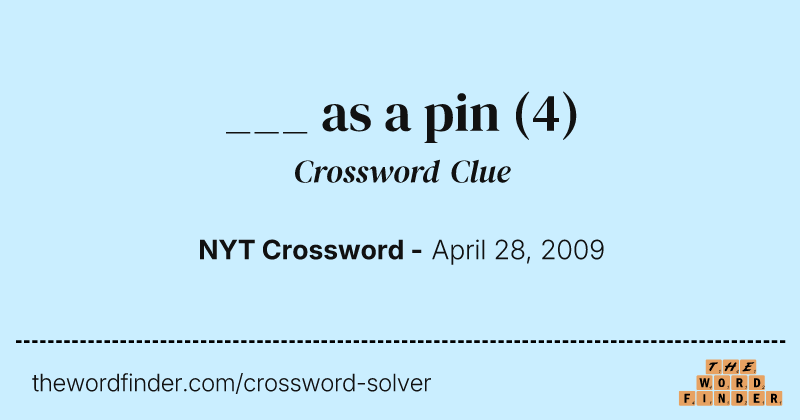 ___ as a pin crossword clue image