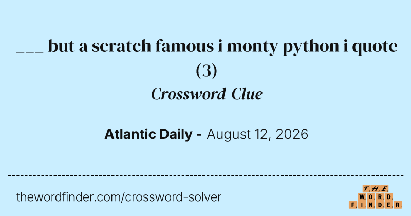 ___ but a scratch famous i monty python i quote crossword clue image