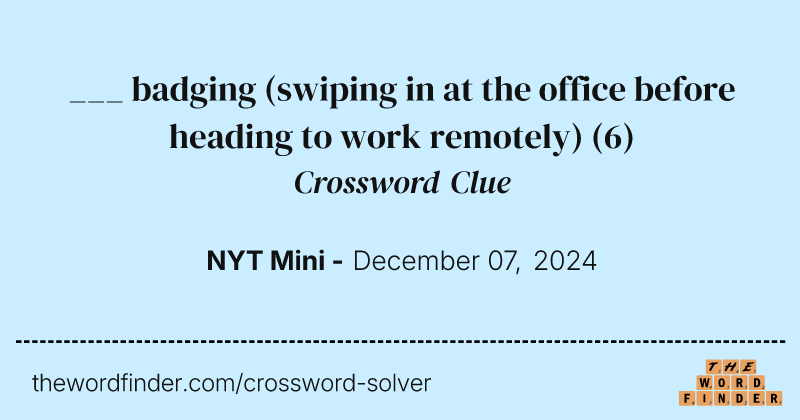 ___ badging (swiping in at the office before heading to work remotely) crossword clue image