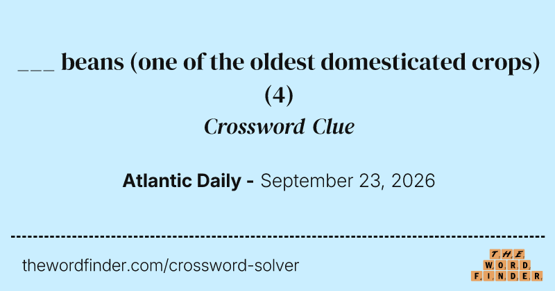 ___ beans (one of the oldest domesticated crops) crossword clue image