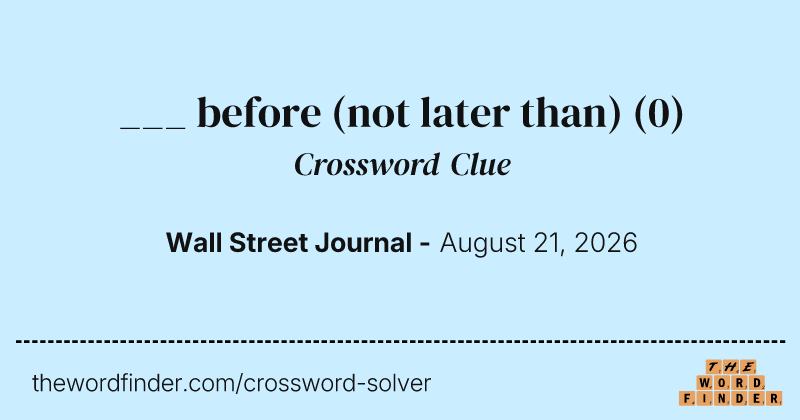 ___ before (not later than) crossword clue image