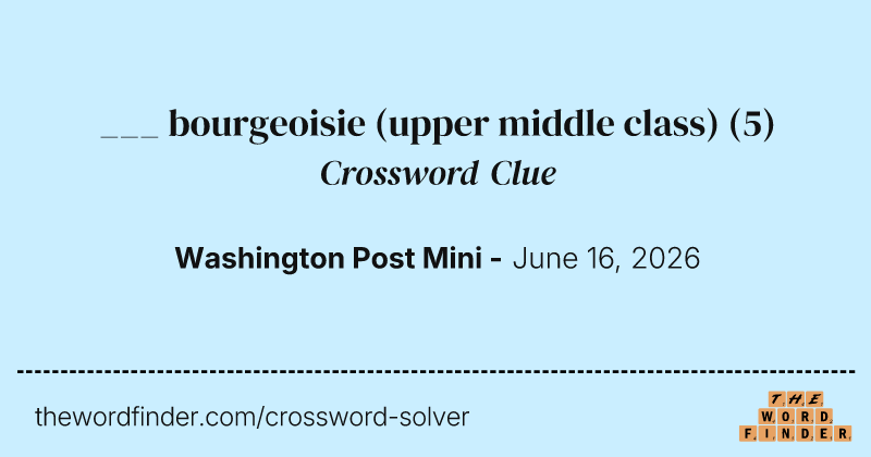 ___ bourgeoisie (upper middle class) crossword clue image