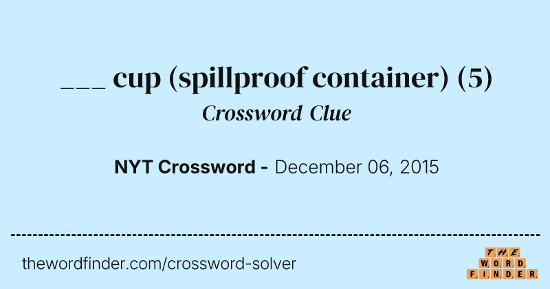___ cup (spillproof container) crossword clue image