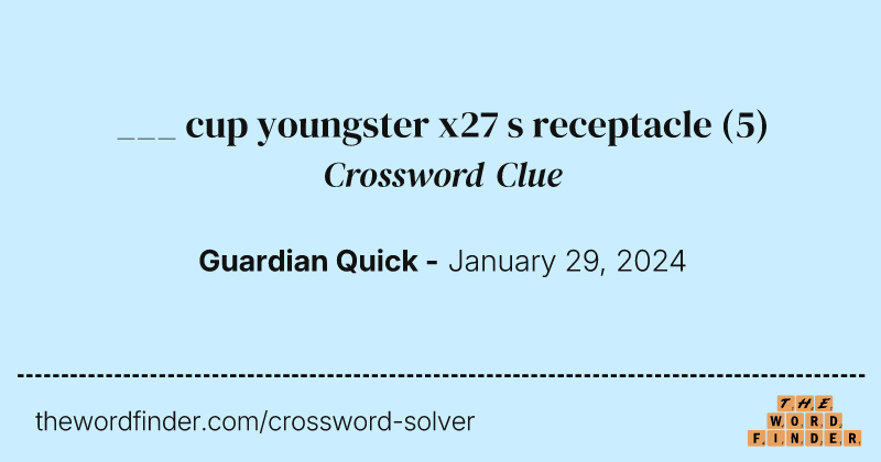 ___ cup youngster x27 s receptacle crossword clue image