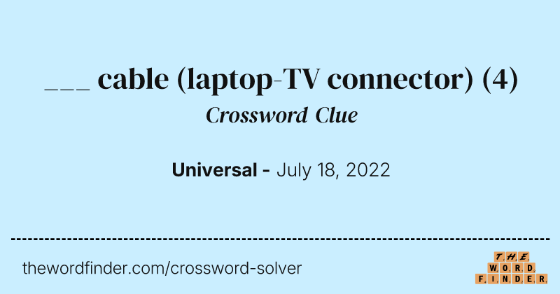 ___ cable (laptop-TV connector) crossword clue image