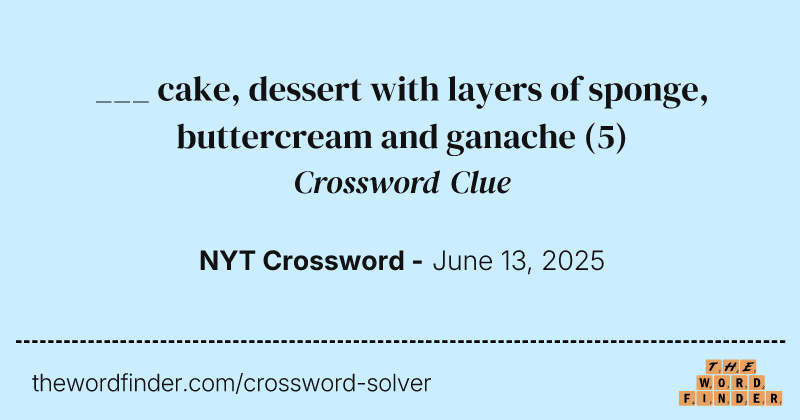 ___ cake, dessert with layers of sponge, buttercream and ganache crossword clue image