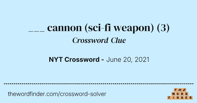 ___ cannon (sci-fi weapon) crossword clue image