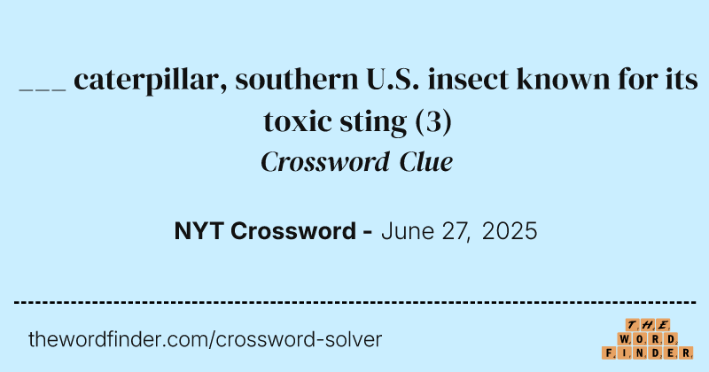 ___ caterpillar, southern U.S. insect known for its toxic sting crossword clue image