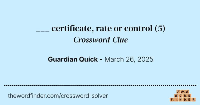 ___ certificate, rate or control crossword clue image