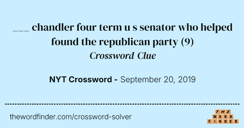 ___ chandler four term u s senator who helped found the republican party crossword clue image