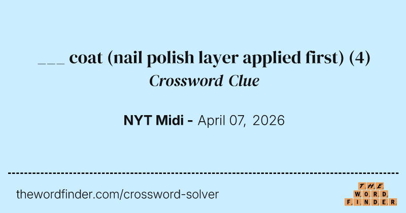 ___ coat (nail polish layer applied first) crossword clue image