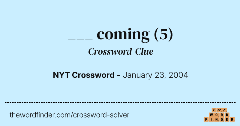 ___ coming crossword clue image