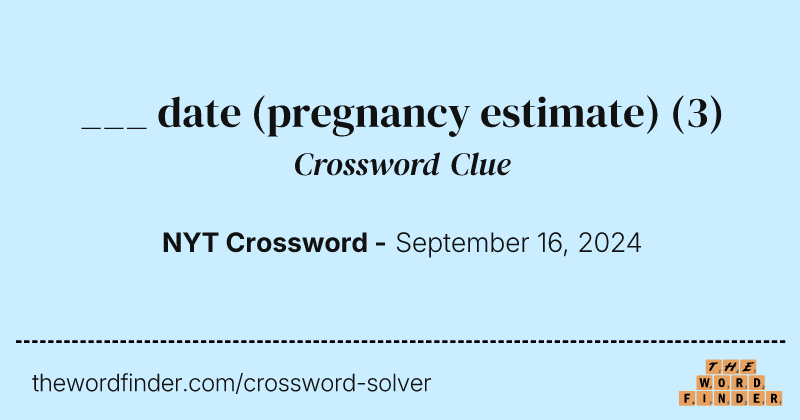 ___ date (pregnancy estimate) crossword clue image