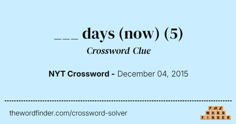 ___ days (now) crossword clue image