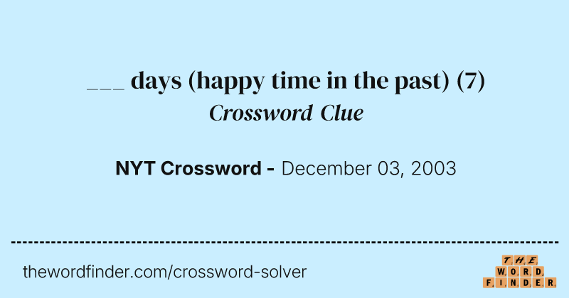 ___ days (happy time in the past) crossword clue image