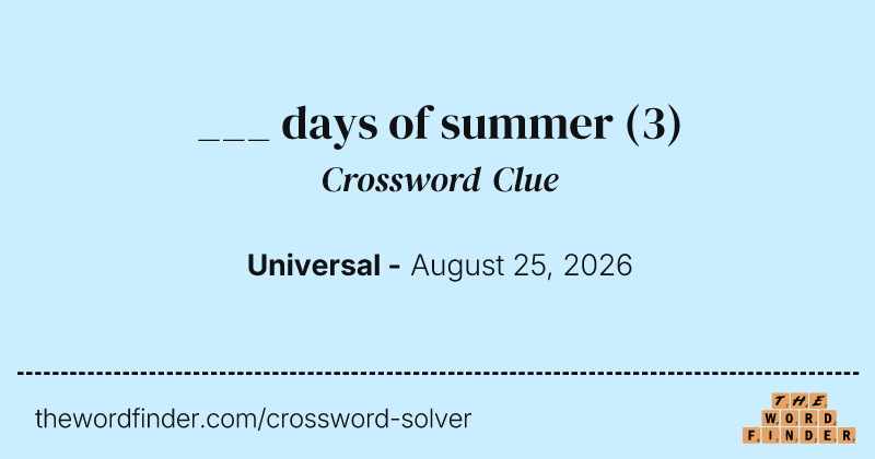 ___ days of summer crossword clue image
