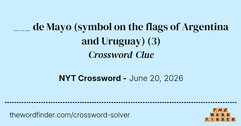 ___ de Mayo (symbol on the flags of Argentina and Uruguay) crossword clue image